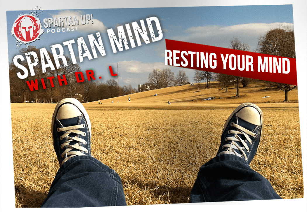 Resting Your Mind | Spartan Mind #9