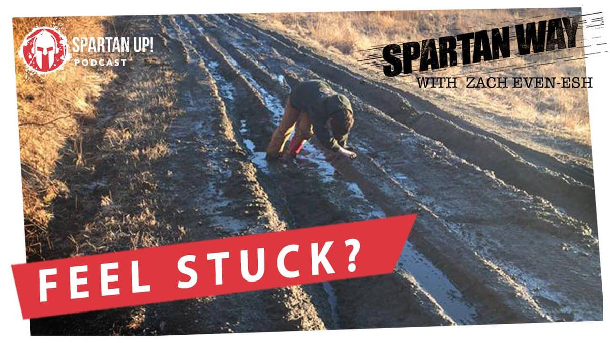 Take Action and Get Unstuck | Spartan Way #10