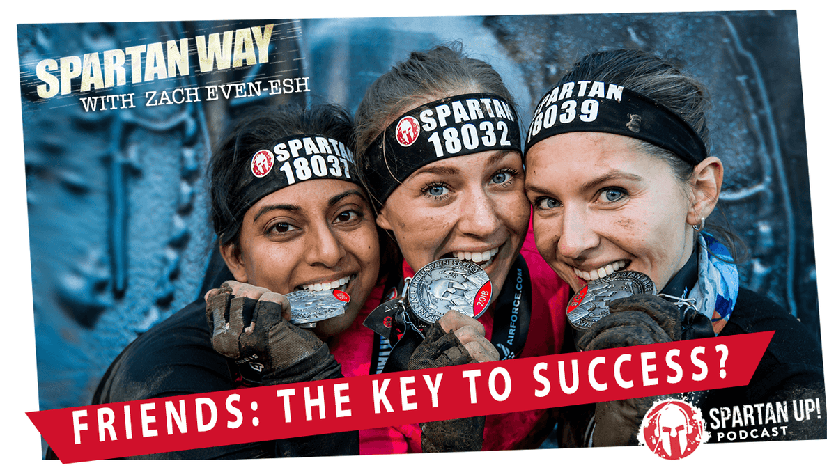 Friends? The Key To Greater Success | Spartan Way Podcast #15